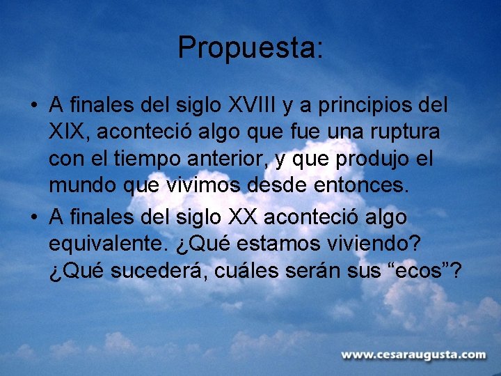 Propuesta: • A finales del siglo XVIII y a principios del XIX, aconteció algo