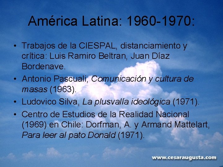 América Latina: 1960 -1970: • Trabajos de la CIESPAL, distanciamiento y crítica: Luis Ramiro