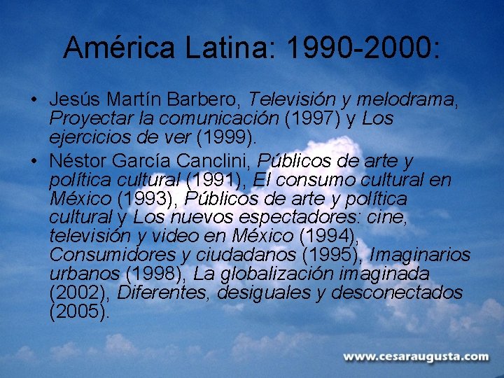 América Latina: 1990 -2000: • Jesús Martín Barbero, Televisión y melodrama, Proyectar la comunicación