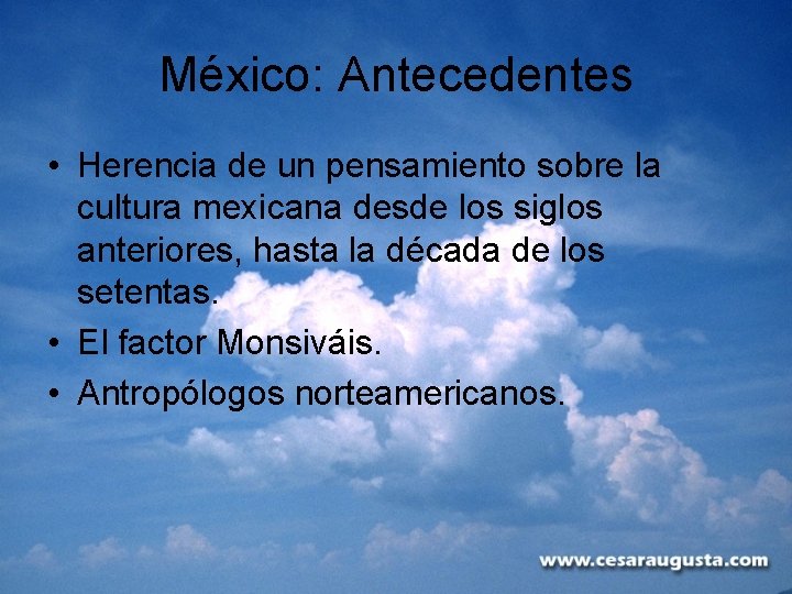 México: Antecedentes • Herencia de un pensamiento sobre la cultura mexicana desde los siglos