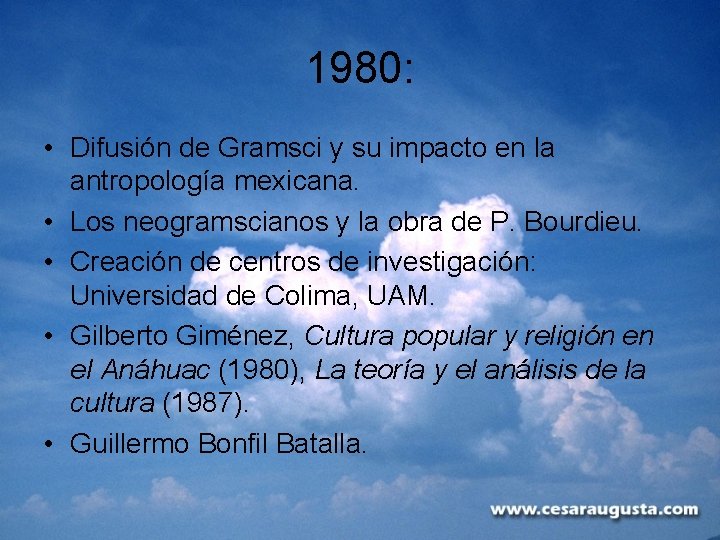 1980: • Difusión de Gramsci y su impacto en la antropología mexicana. • Los