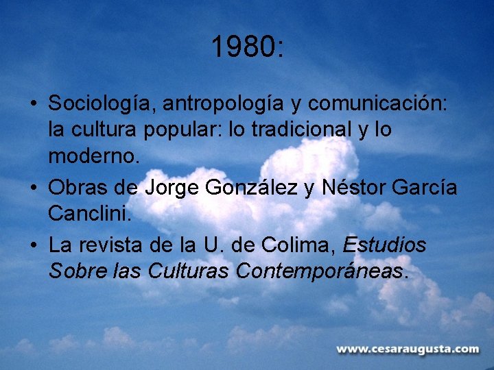 1980: • Sociología, antropología y comunicación: la cultura popular: lo tradicional y lo moderno.