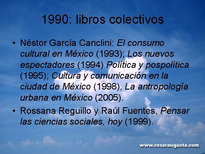 1990: libros colectivos • Néstor García Canclini: El consumo cultural en México (1993); Los