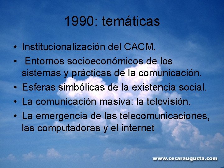 1990: temáticas • Institucionalización del CACM. • Entornos socioeconómicos de los sistemas y prácticas