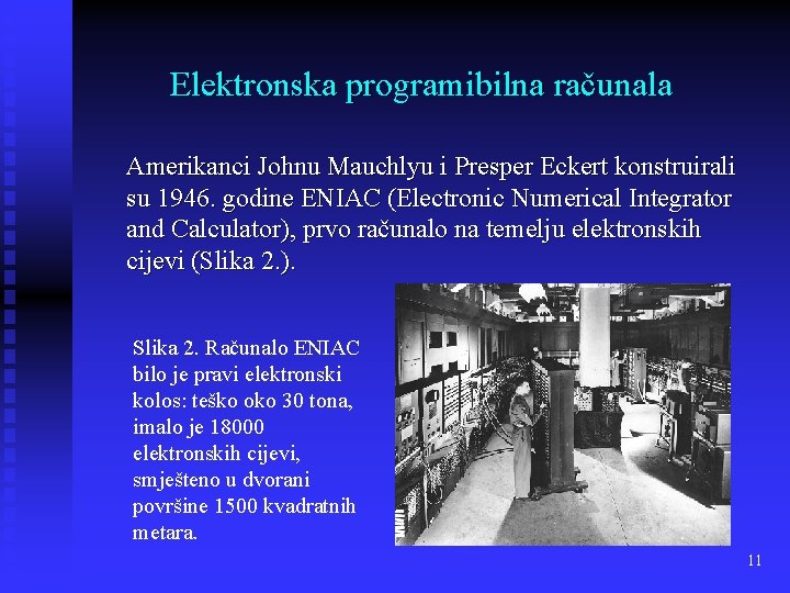 Elektronska programibilna računala Amerikanci Johnu Mauchlyu i Presper Eckert konstruirali su 1946. godine ENIAC