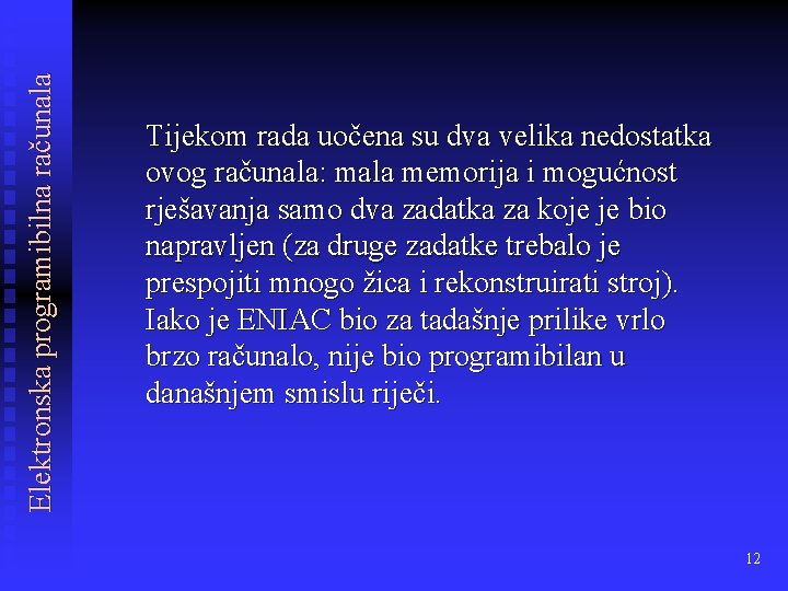Elektronska programibilna računala Tijekom rada uočena su dva velika nedostatka ovog računala: mala memorija