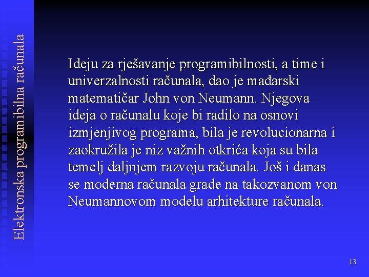 Elektronska programibilna računala Ideju za rješavanje programibilnosti, a time i univerzalnosti računala, dao je