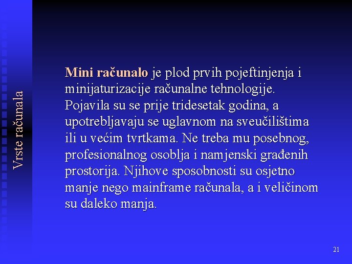 Vrste računala Mini računalo je plod prvih pojeftinjenja i minijaturizacije računalne tehnologije. Pojavila su