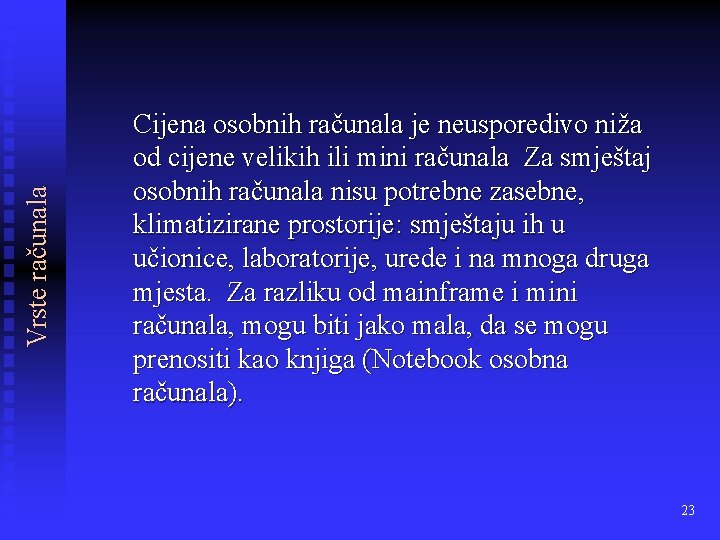 Vrste računala Cijena osobnih računala je neusporedivo niža od cijene velikih ili mini računala