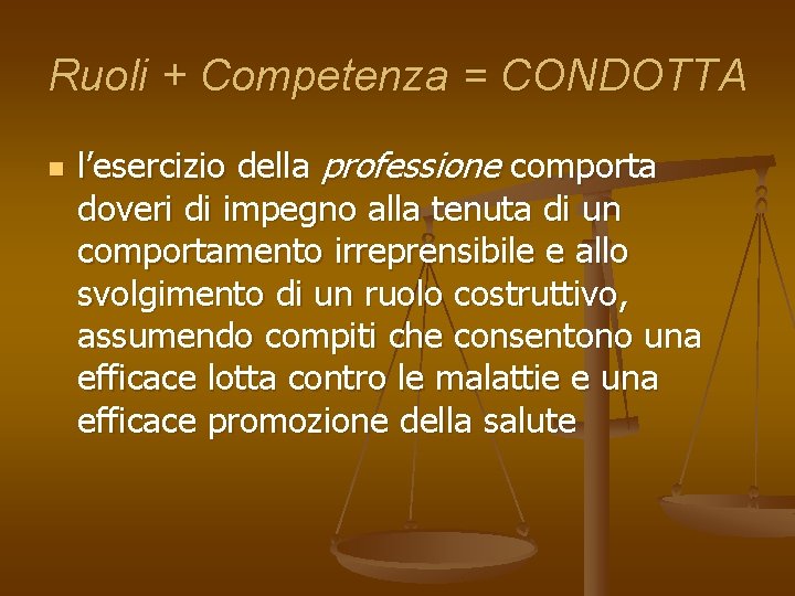 Ruoli + Competenza = CONDOTTA n l’esercizio della professione comporta doveri di impegno alla