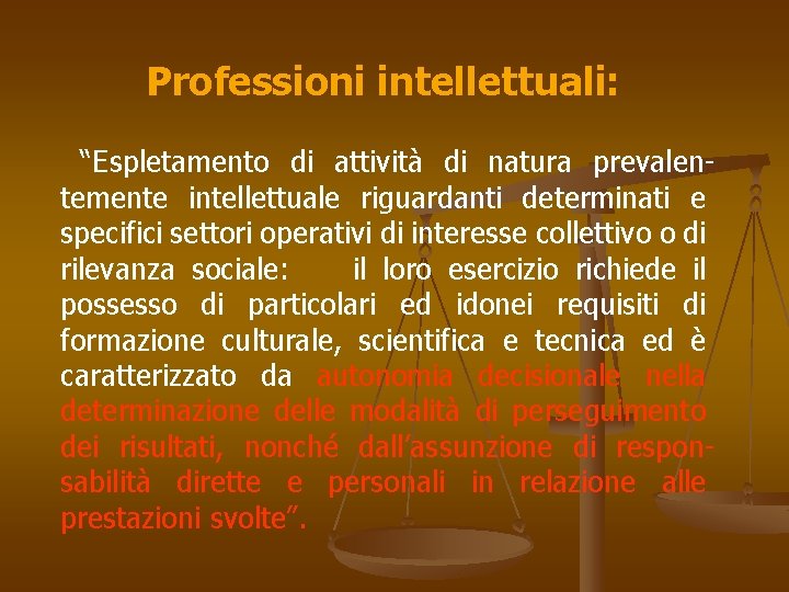 Professioni intellettuali: “Espletamento di attività di natura prevalen- temente intellettuale riguardanti determinati e specifici