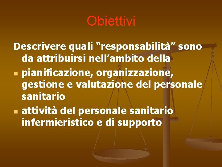 Obiettivi Descrivere quali “responsabilità” sono da attribuirsi nell’ambito della n pianificazione, organizzazione, gestione e