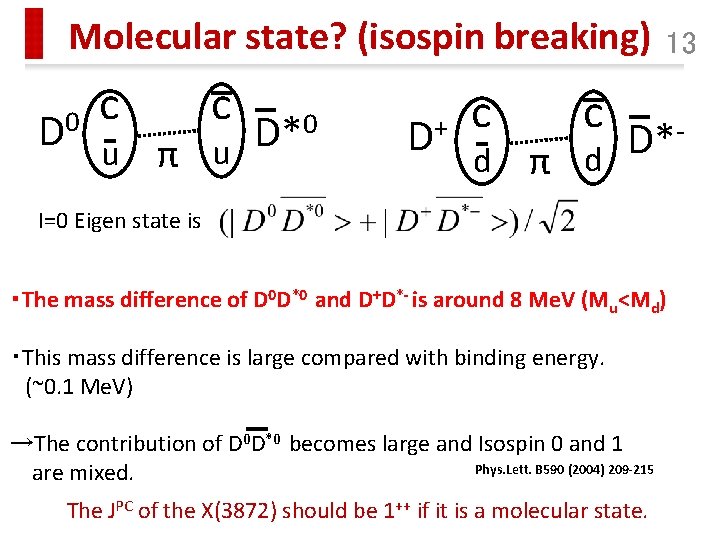 Molecular state? (isospin breaking) 0 D c u c π u D*0 D+ c