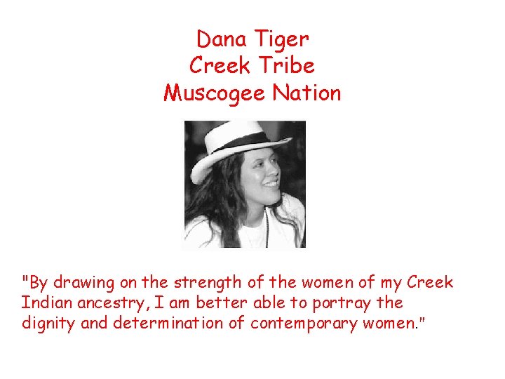 Dana Tiger Creek Tribe Muscogee Nation "By drawing on the strength of the women