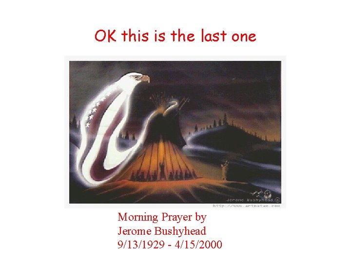 OK this is the last one Morning Prayer by Jerome Bushyhead 9/13/1929 - 4/15/2000