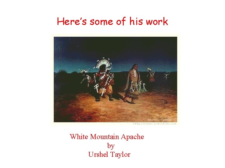 Here’s some of his work White Mountain Apache by Urshel Taylor 