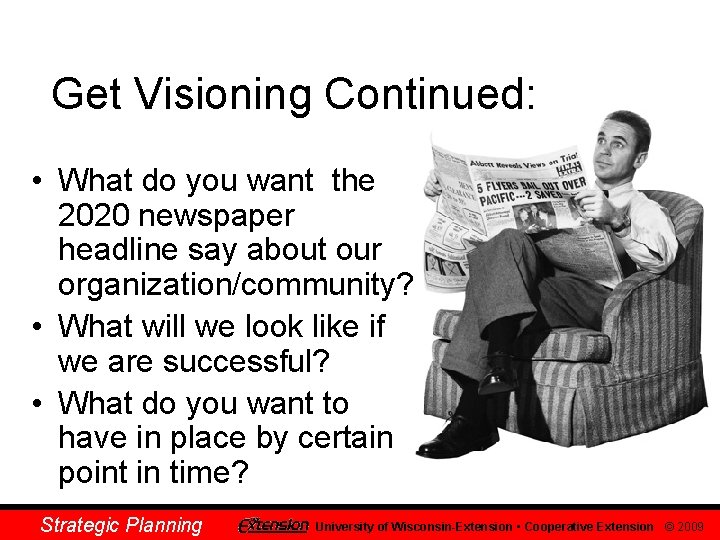 Get Visioning Continued: • What do you want the 2020 newspaper headline say about