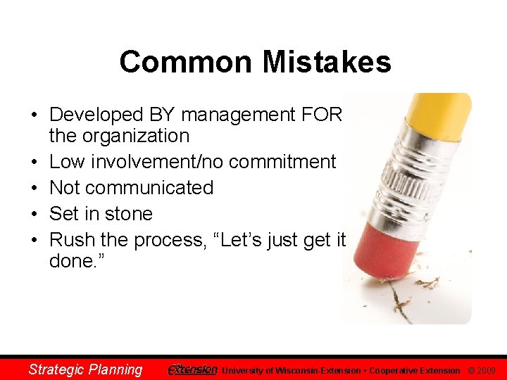 Common Mistakes • Developed BY management FOR the organization • Low involvement/no commitment •