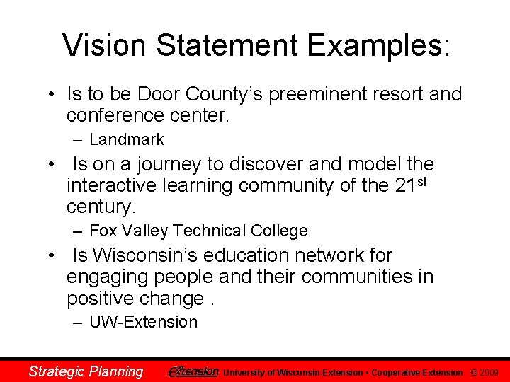 Vision Statement Examples: • Is to be Door County’s preeminent resort and conference center.