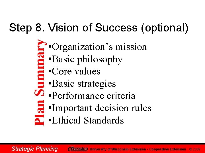 Plan Summary Step 8. Vision of Success (optional) • Organization’s mission • Basic philosophy