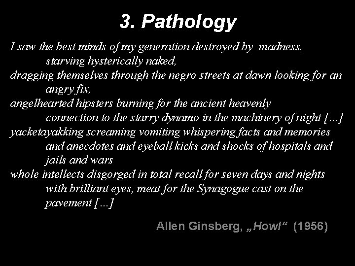 3. Pathology I saw the best minds of my generation destroyed by madness, starving