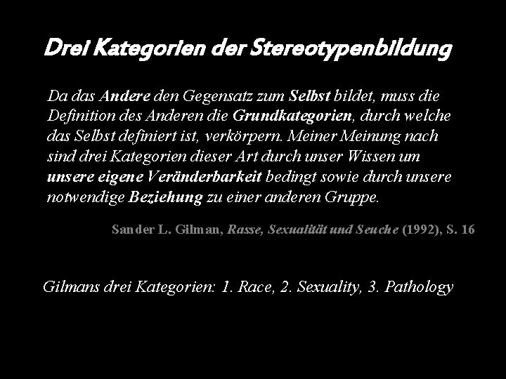 Drei Kategorien der Stereotypenbildung Da das Andere den Gegensatz zum Selbst bildet, muss die