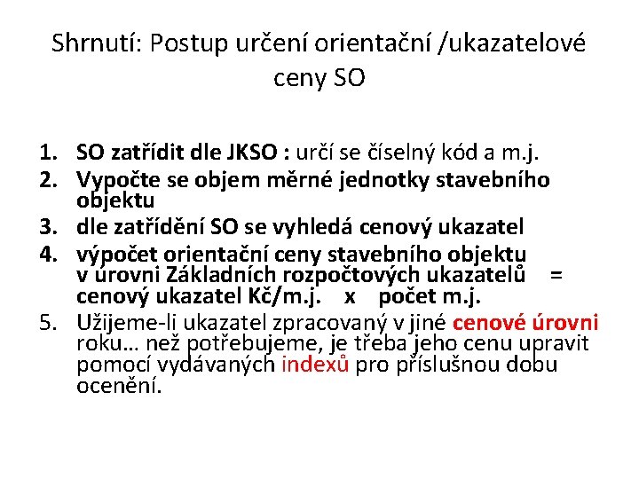 Shrnutí: Postup určení orientační /ukazatelové ceny SO 1. SO zatřídit dle JKSO : určí