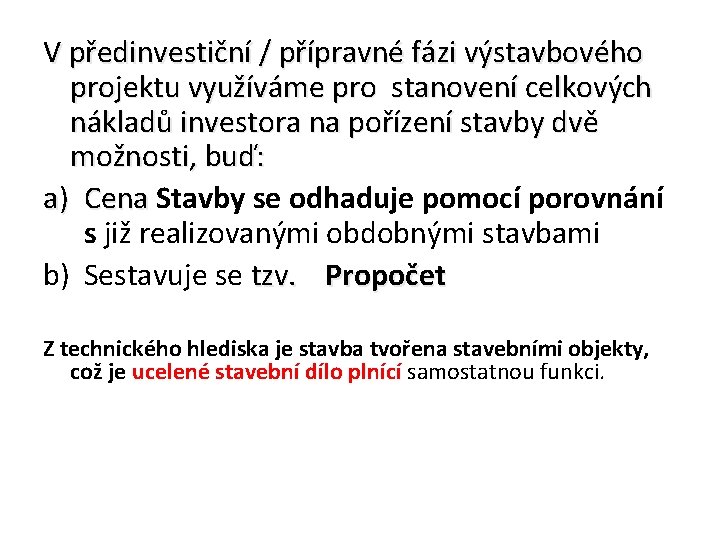 V předinvestiční / přípravné fázi výstavbového projektu využíváme pro stanovení celkových nákladů investora na