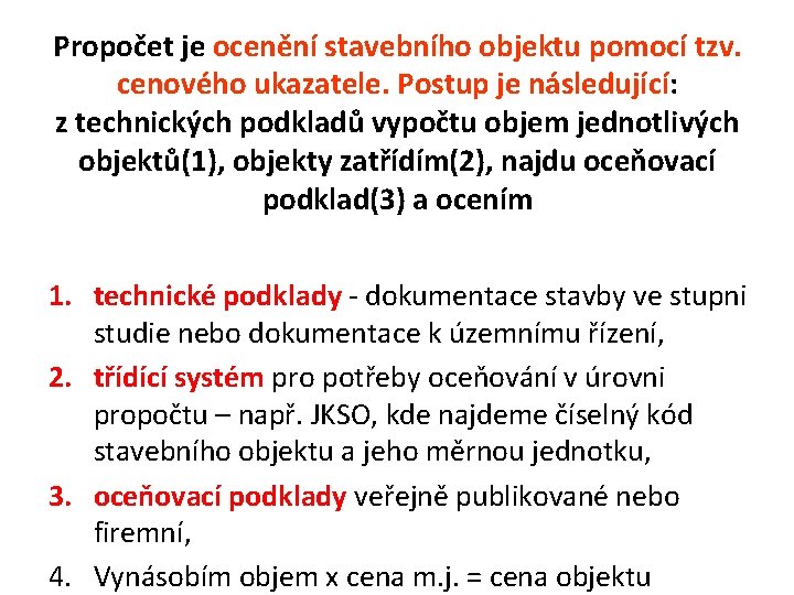 Propočet je ocenění stavebního objektu pomocí tzv. cenového ukazatele. Postup je následující: z technických