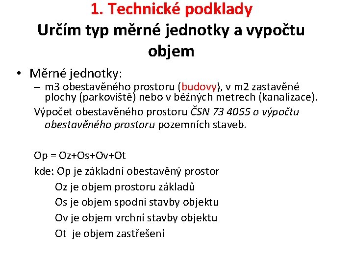 1. Technické podklady Určím typ měrné jednotky a vypočtu objem • Měrné jednotky: –