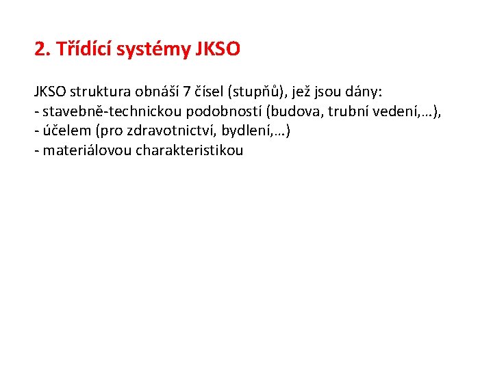 2. Třídící systémy JKSO struktura obnáší 7 čísel (stupňů), jež jsou dány: - stavebně-technickou