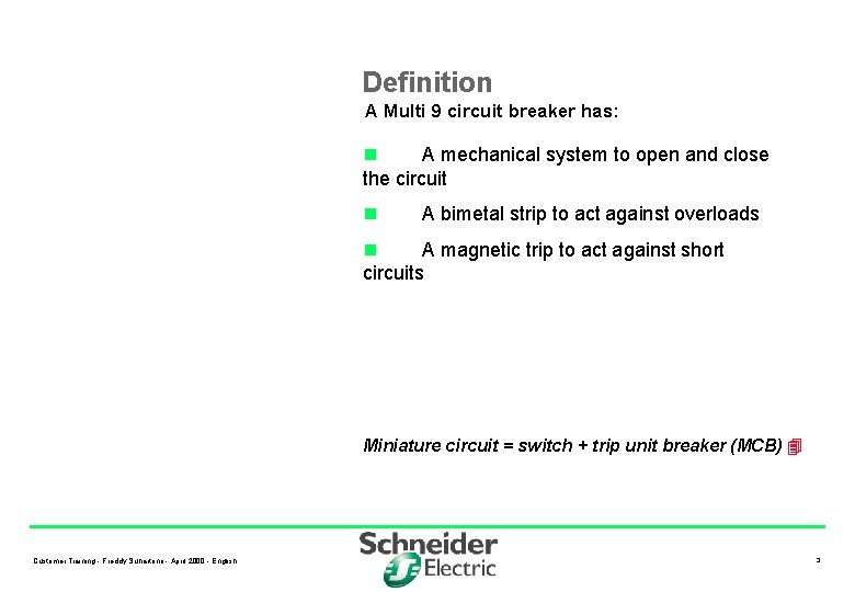 Definition A Multi 9 circuit breaker has: n A mechanical system to open and