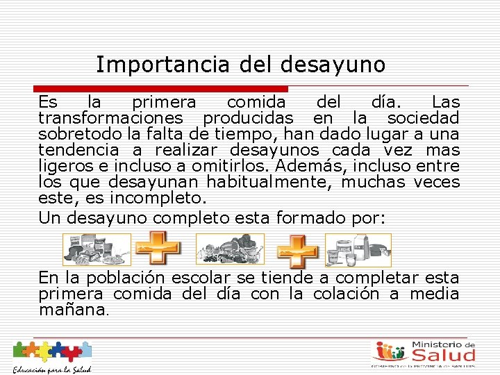 Importancia del desayuno Es la primera comida del día. Las transformaciones producidas en la