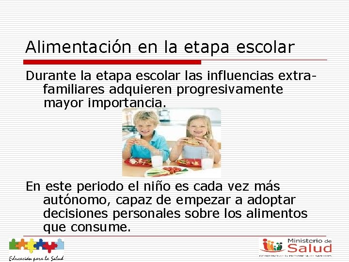 Alimentación en la etapa escolar Durante la etapa escolar las influencias extrafamiliares adquieren progresivamente