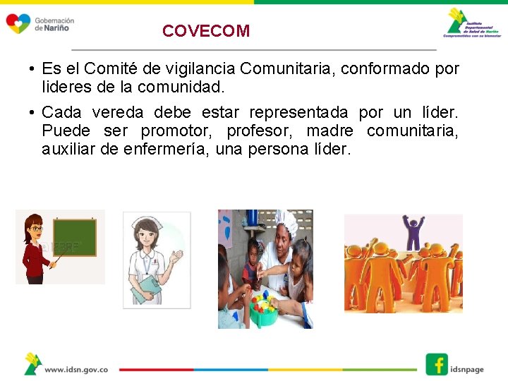 COVECOM • Es el Comité de vigilancia Comunitaria, conformado por lideres de la comunidad.