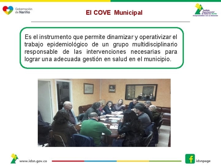 El COVE Municipal Es el instrumento que permite dinamizar y operativizar el trabajo epidemiológico