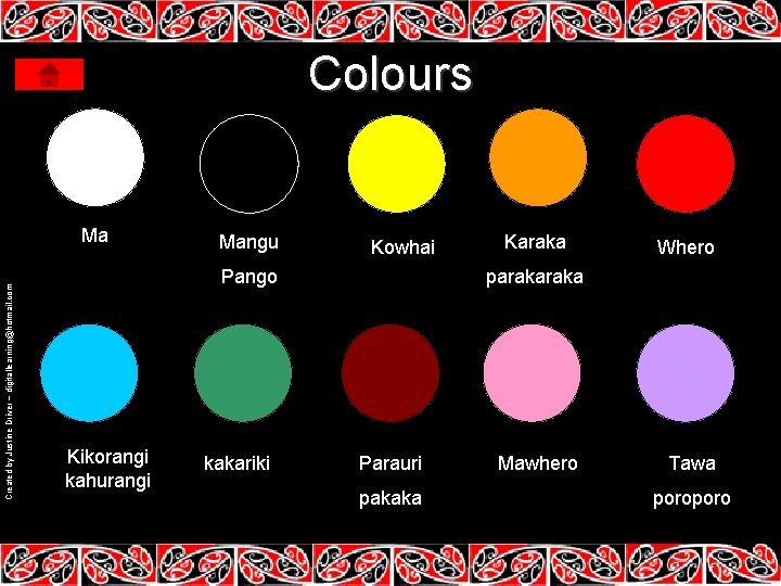 Colours Created by Justine Driver – digitallearning@hotmail. com Ma Mangu Kowhai Pango Kikorangi kahurangi