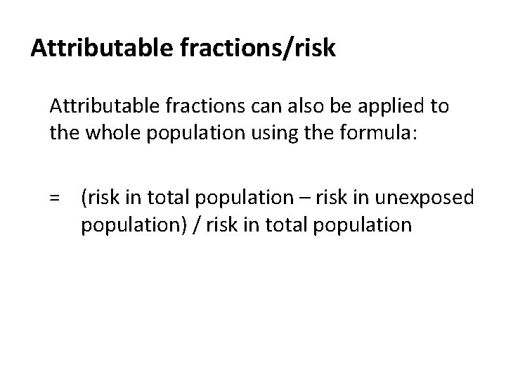 Attributable fractions/risk Attributable fractions can also be applied to the whole population using the
