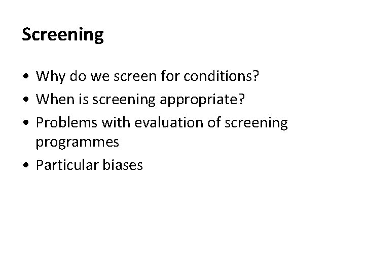 Screening • Why do we screen for conditions? • When is screening appropriate? •