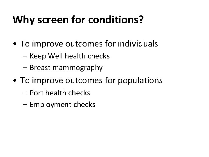Why screen for conditions? • To improve outcomes for individuals – Keep Well health