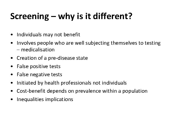Screening – why is it different? • Individuals may not benefit • Involves people