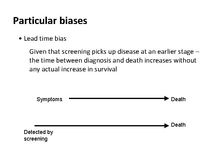 Particular biases • Lead time bias Given that screening picks up disease at an