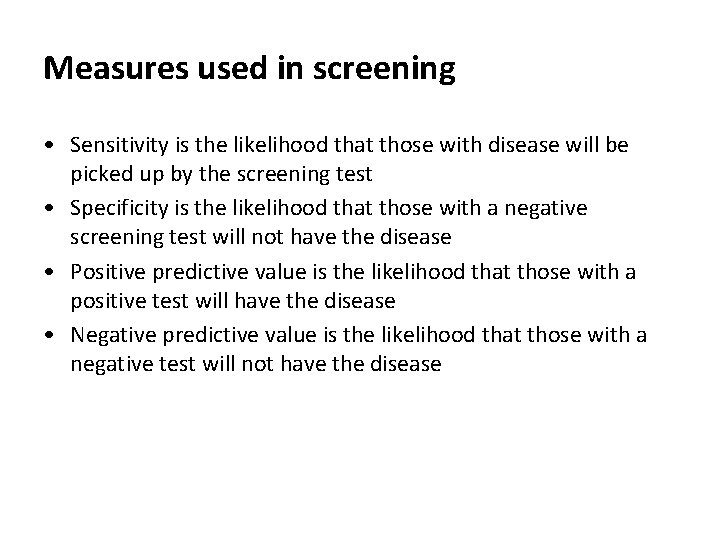 Measures used in screening • Sensitivity is the likelihood that those with disease will