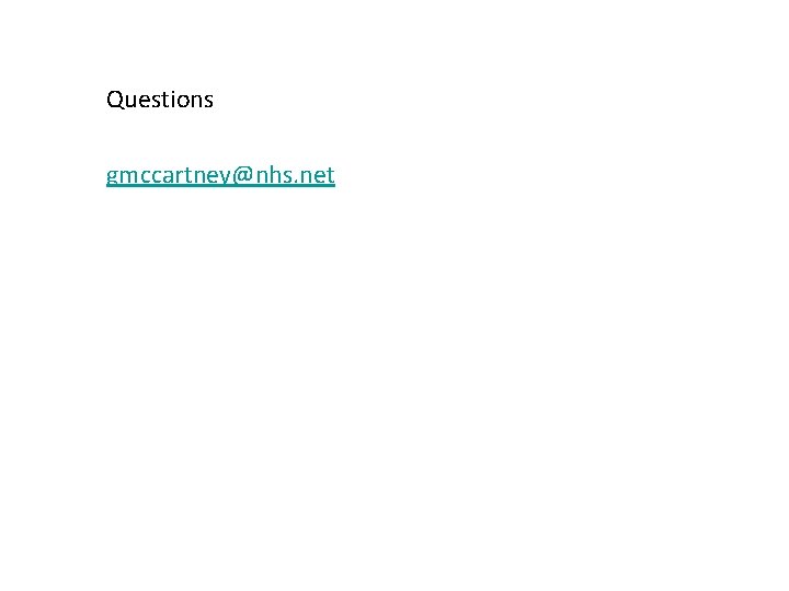 Questions gmccartney@nhs. net 