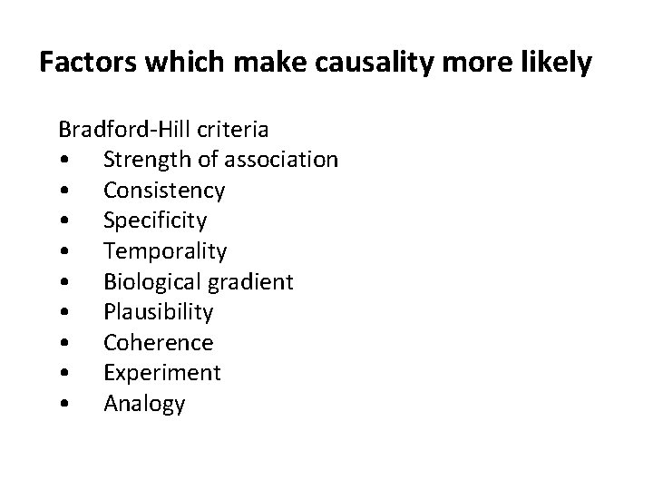 Factors which make causality more likely Bradford-Hill criteria • Strength of association • Consistency