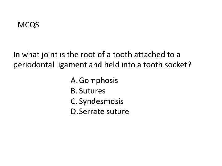 MCQS In what joint is the root of a tooth attached to a periodontal MCQS In what joint is the root of a tooth attached to a periodontal