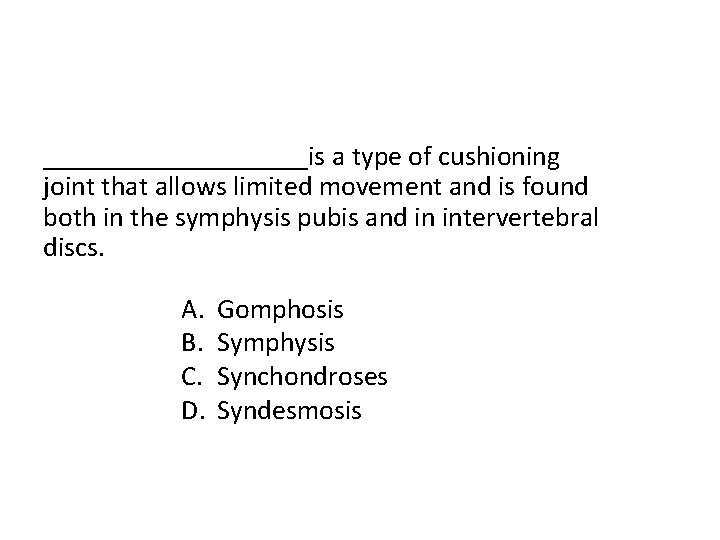 __________is a type of cushioning joint that allows limited movement and is found both __________is a type of cushioning joint that allows limited movement and is found both