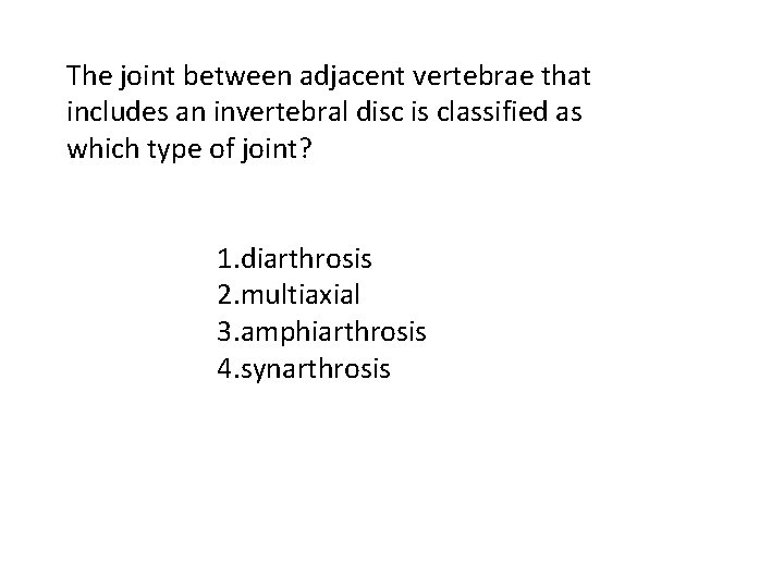 The joint between adjacent vertebrae that includes an invertebral disc is classified as which The joint between adjacent vertebrae that includes an invertebral disc is classified as which