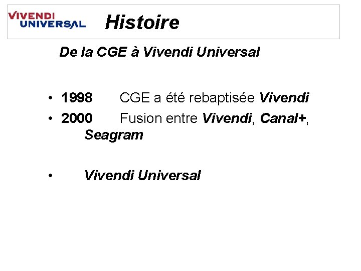 Histoire De la CGE à Vivendi Universal • 1998 CGE a été rebaptisée Vivendi
