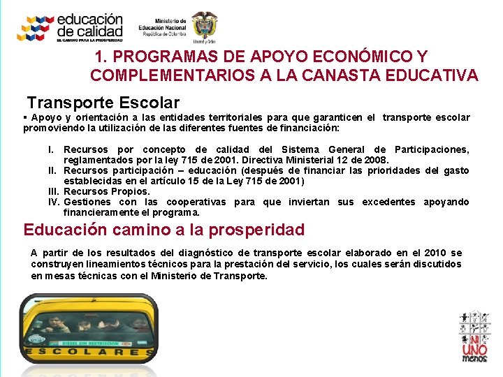 1. PROGRAMAS DE APOYO ECONÓMICO Y COMPLEMENTARIOS A LA CANASTA EDUCATIVA Transporte Escolar §